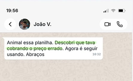 Mensagem de João V.: 'Animal essa planilha. Descobri que tava cobrando o preço errado. Agora é seguir usando.'