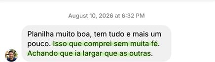 Mensagem: 'Planilha muito boa, tem tudo e mais um pouco. Isso que comprei sem muita fé, achando que ia largar que nem as outras.'